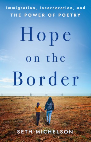 Hope on the Border: Immigration, Incarceration, and the Power of Poetry - Seth Michelson [KSIĄŻKA]