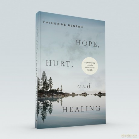Hope, Hurt, and Healing: Experiencing Jesus in the Wake of Suicide - Catherine Renfro [KSIĄŻKA]