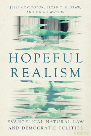Hopeful Realism: Evangelical Natural Law and Democratic Politics - Jesse Covington [KSIĄŻKA]
