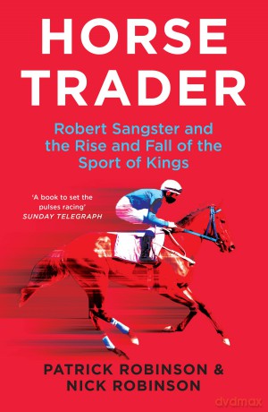 Horsetrader: Robert Sangster and the Rise and Fall of the Sport of Kings - Patrick Robinson [KSIĄŻKA]