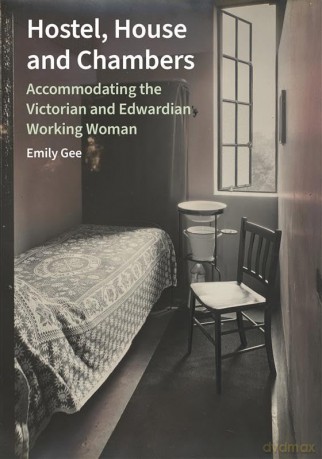 Hostel, House and Chambers: Accommodating the Victorian and Edwardian Working Woman - Emily Gee [KSIĄŻKA]