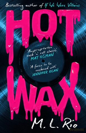 HOT WAX: An electric, rock and roll fuelled story of one band's rise to stardom and one women's quest for answers - for fans of Emma Cline and Taylor Jenkins Reid - M. L. Rio [KSIĄŻKA]