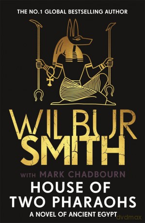 House of Two Pharaohs: Step into the world of gold, gods and deadly ambition in the latest Sunday Times bestseller by the master of adventure - Wilbur Smith [KSIĄŻKA]