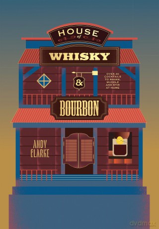 House of Whisky and Bourbon: Over 40 Cocktails to Shake, Muddle and Stir at Home - Andy Clarke [KSIĄŻKA]