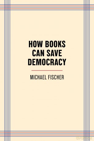 How Books Can Save Democracy - Michael Fischer [KSIĄŻKA]