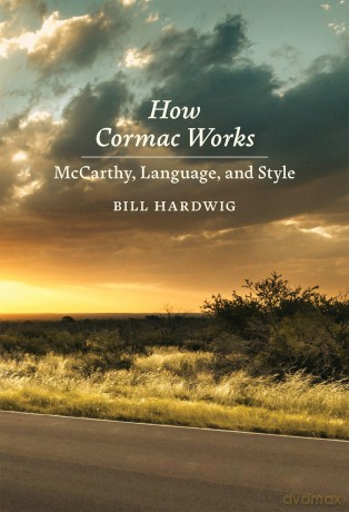 How Cormac Works: McCarthy, Language, and Style - Bill Hardwig [KSIĄŻKA]