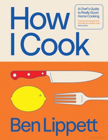 How I Cook: The Instant Sunday Times Bestseller - Ben Lippett [KSIĄŻKA]