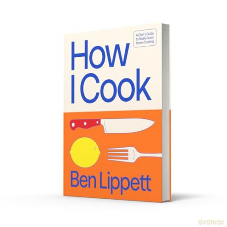 How I Cook: The Instant Sunday Times Bestseller - Ben Lippett [KSIĄŻKA]