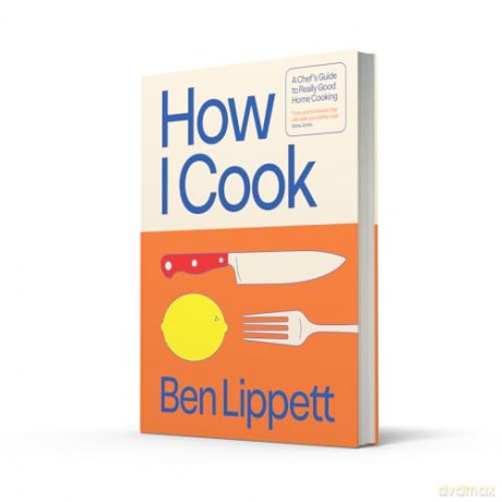 How I Cook: The Instant Sunday Times Bestseller - Ben Lippett [KSIĄŻKA]