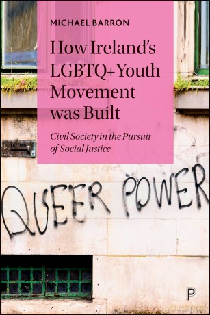 How Ireland's LGBTQ+ Youth Movement was Built: Civil Society in the Pursuit of Social Justice - Michael Barron [KSIĄŻKA]