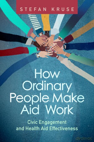 How Ordinary People Make Aid Work: Civic Engagement and Health Aid Effectiveness - Stefan Kruse [KSIĄŻKA]