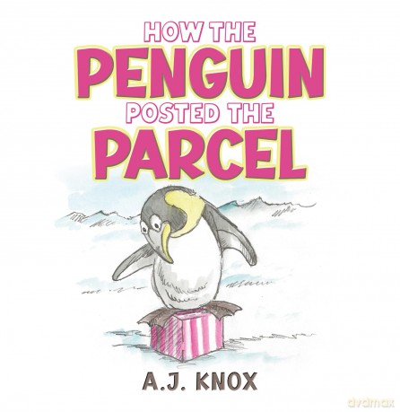 How the Penguin Posted the Parcel - A.J. Knox [KSIĄŻKA]