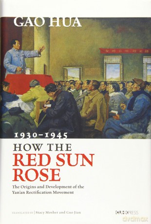 How the Red Sun Rose: The Origin and Development of the Yanan Rectification Movement, 1930-1945 - Gao Hua [KSIĄŻKA]