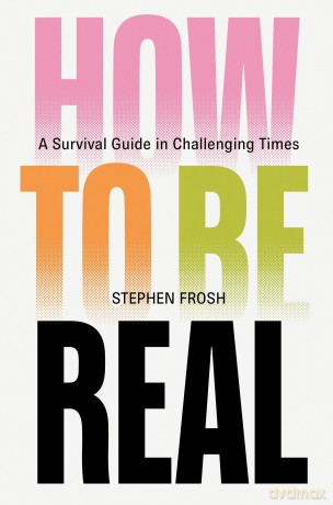 How to be Real: A Survival Guide in Challenging Times - Stephen Frosh [KSIĄŻKA]