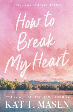 How to Break My Heart: the perfect enemies-to-lovers romance following a small-town café owner and her best-friend's billionaire brother - Kat T. Masen [KSIĄŻKA]
