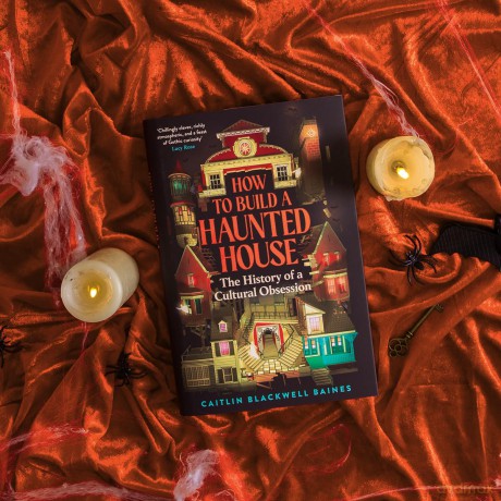 How to Build a Haunted House: The History of a Cultural Obsession - Caitlin Blackwell Baines [KSIĄŻKA]