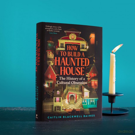 How to Build a Haunted House: The History of a Cultural Obsession - Caitlin Blackwell Baines [KSIĄŻKA]