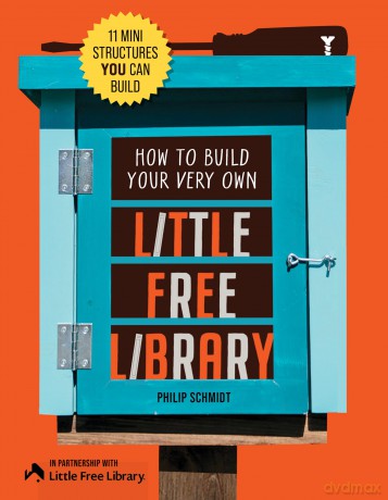 How to Build Your Very Own Little Free Library: 11 Mini Structures You Can Build - Little Free Library [KSIĄŻKA]