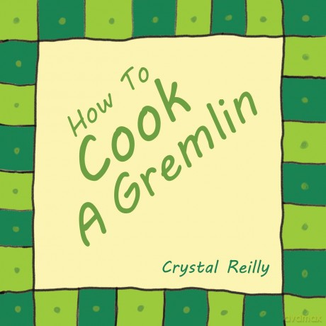 How To Cook A Gremlin - Crystal Reilly [KSIĄŻKA]