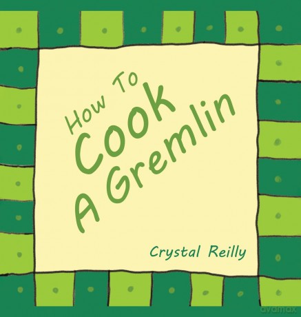 How To Cook A Gremlin - Crystal Reilly [KSIĄŻKA]