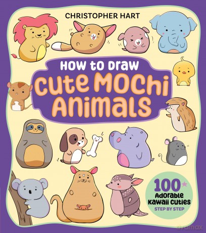 How to Draw Cute Mochi Animals: 100 Adorable Kawaii Cuties Step by Step - Christopher Hart [KOMIKS]