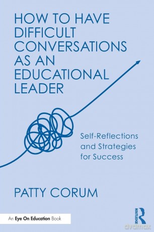 How to Have Difficult Conversations as an Educational Leader: Self-Reflections and Strategies for Success - Patty Corum [KSIĄŻKA]