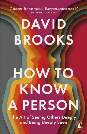 How To Know a Person: The Art of Seeing Others Deeply and Being Deeply Seen - David Brooks [KSIĄŻKA]