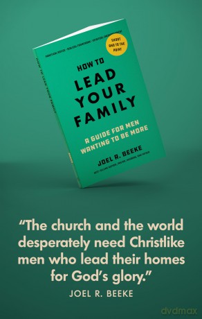 How to Lead Your Family: A Guide for Men Wanting to Be More - Joel R Beeke [KSIĄŻKA]