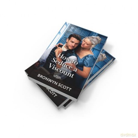 How To Seduce A Viscount: A new spicy Regency romance perfect for fans of hidden identities in 2025!: Book 3 - Bronwyn Scott [KSIĄŻKA]