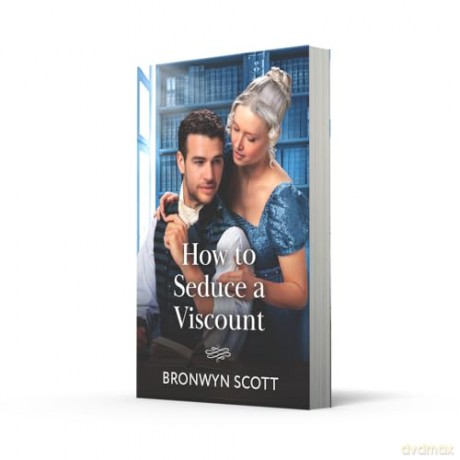 How To Seduce A Viscount: A new spicy Regency romance perfect for fans of hidden identities in 2025!: Book 3 - Bronwyn Scott [KSIĄŻKA]