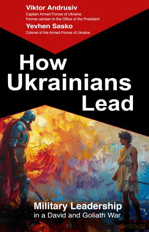 How Ukrainians Lead: Military Leadership in a David and Goliath War - Viktor Andrusiv [KSIĄŻKA]
