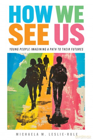 How We See Us: Young People Imagining a Path to Their Futures - Michaela M. Leslie-Rule [KSIĄŻKA]
