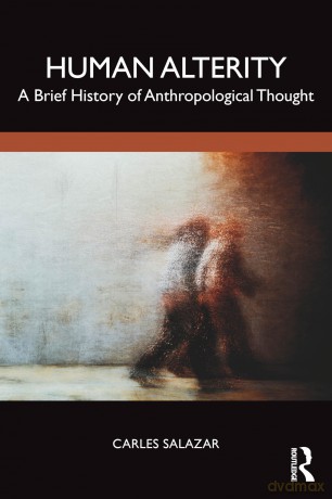 Human Alterity: A Brief History of Anthropological Thought - Carles Salazar [KSIĄŻKA]