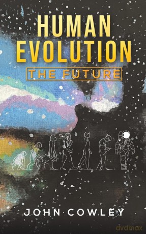 Human Evolution - The Future - John Cowley [KSIĄŻKA]