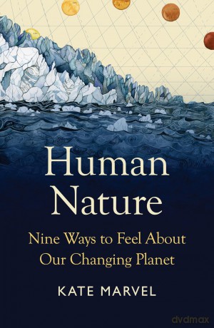 Human Nature: Nine Ways to Feel About Our Changing Planet - Kate Marvel [KSIĄŻKA]
