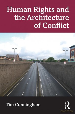 Human Rights and the Architecture of Conflict - Tim Cunningham [KSIĄŻKA]