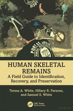 Human Skeletal Remains: A Field Guide to Identification, Recovery, and Preservation - Teresa A. White [KSIĄŻKA]