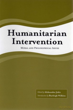 Humanitarian Intervention as Pb: Moral and Philosophical Issues - Aleksandar Jokic [KSIĄŻKA]