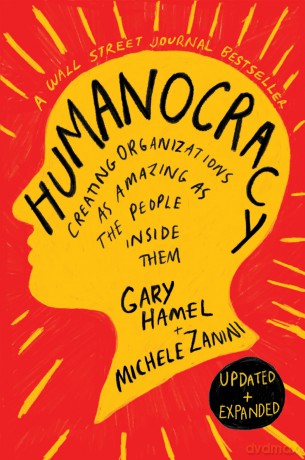 Humanocracy, Updated and Expanded: Creating Organizations as Amazing as the People Inside Them - Gary Hamel [KSIĄŻKA]