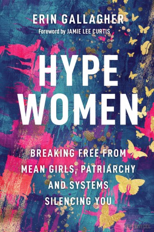 Hype Women: Breaking Free from Mean Girls, Patriarchy and Systems Silencing You - Erin Gallagher [KSIĄŻKA]