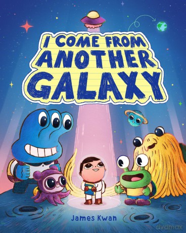 I Come from Another Galaxy: A Picture Book - James Kwan [KSIĄŻKA]