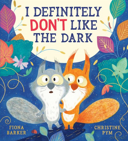 I Definitely Don t Like the Dark: A heart-warming story of friendship and bravery by the creators of I Definitely Don t Like Winter and Fox s Favourite Autumn - Fiona Barker [KSIĄŻKA]