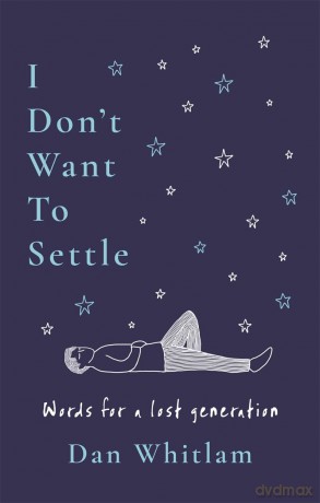 I Don't Want To Settle: Words for a lost generation - Dan Whitlam [KSIĄŻKA]