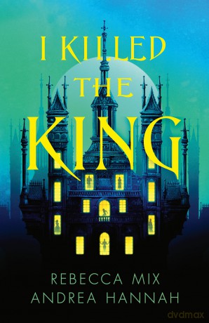 I Killed the King: The thrilling new YA fantasy locked-room whodunnit - Andrea Hannah [KSIĄŻKA]