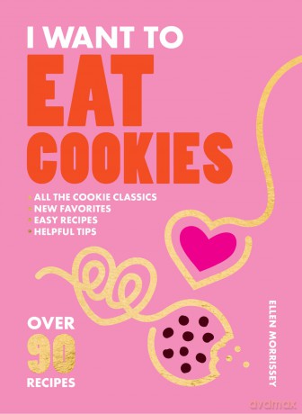 I Want to Eat Cookies: Over 90 Recipes to Keep Your Cookie Jar Stocked Year-Round - Ellen Morrissey [KSIĄŻKA]