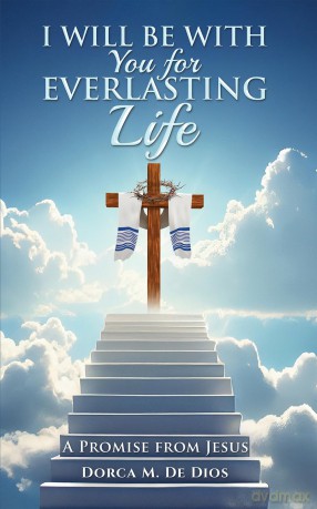 I Will Be with You for Everlasting Life: A Promise from Jesus - Dorca M. De Dios [KSIĄŻKA]