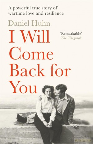 I Will Come Back for You: A powerful true story of wartime love and resilience - Daniel Huhn [KSIĄŻKA]