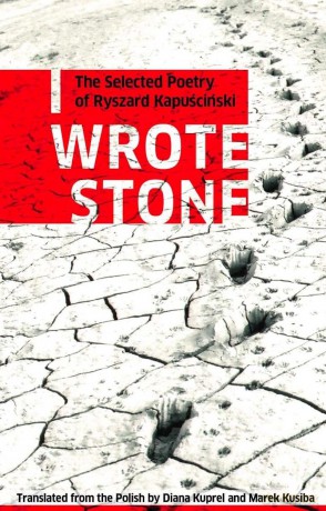 I Wrote Stone: The Selected Poetry of Ryszard Kapuscinski: 1 - Ryszard Kapuscinski [KSIĄŻKA]