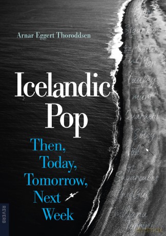 Icelandic Pop: Then, Today, Tomorrow, Next Week - Arnar Eggert Thoroddsen [KSIĄŻKA]