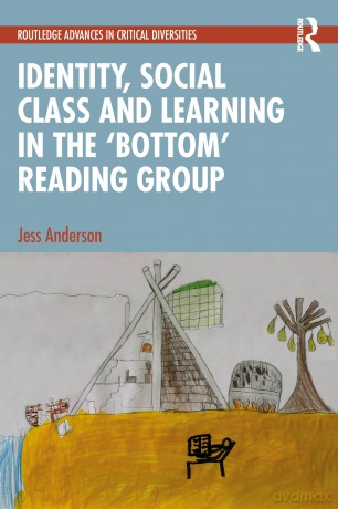 Identity, Social Class and Learning in the 'Bottom' Reading Group - Jess Anderson [KSIĄŻKA]